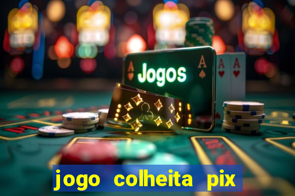 jogo colheita pix paga mesmo